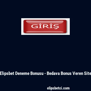 Elipsbet Deneme Bonusu - Bedava Bonus Veren Site