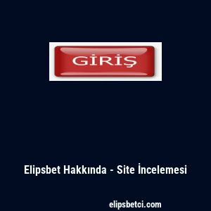 Elipsbet Hakkında - Site İncelemesi