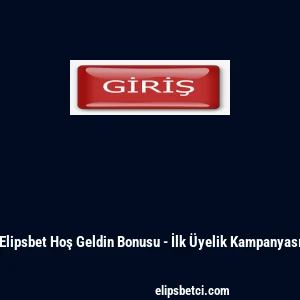 Elipsbet Hoş Geldin Bonusu - İlk &Uuml;yelik Kampanyası