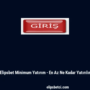 Elipsbet Minimum Yatırım - En Az Ne Kadar Yatırılır