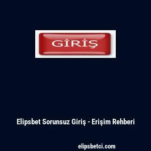 Elipsbet Sorunsuz Giriş - Erişim Rehberi
